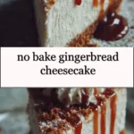 No Bake Gingerbread Cheesecake 3 no bake gingerbread cheesecake 2025 12 17 010019 150x150 1